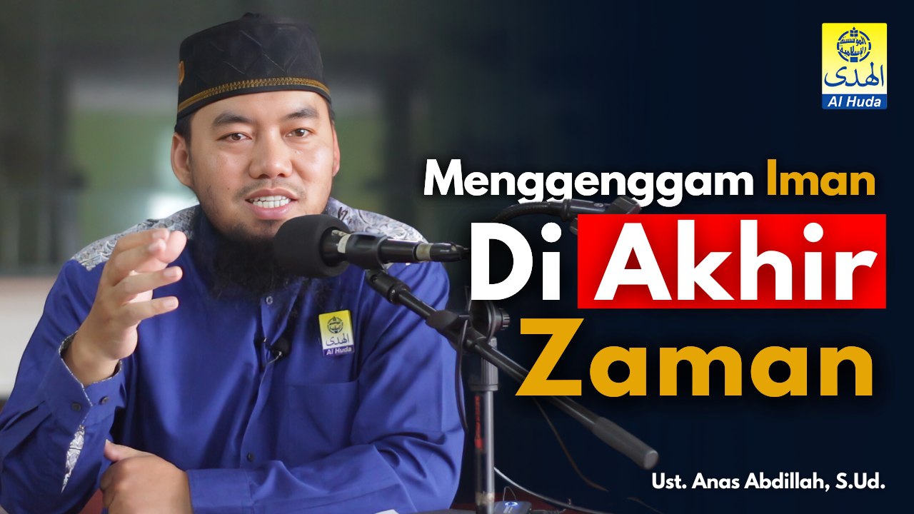 Menggenggam Iman di Akhir Zaman Bersama Ust. Anas Abdillah