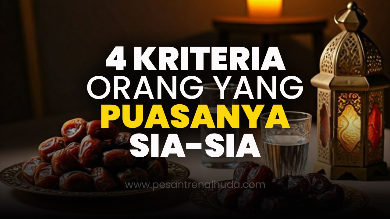 4 Kriteria Orang Yang Puasanya Sia-sia