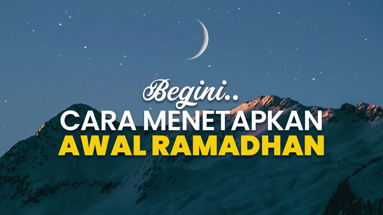 Begini Cara Menetapkan Awal Ramadhan
