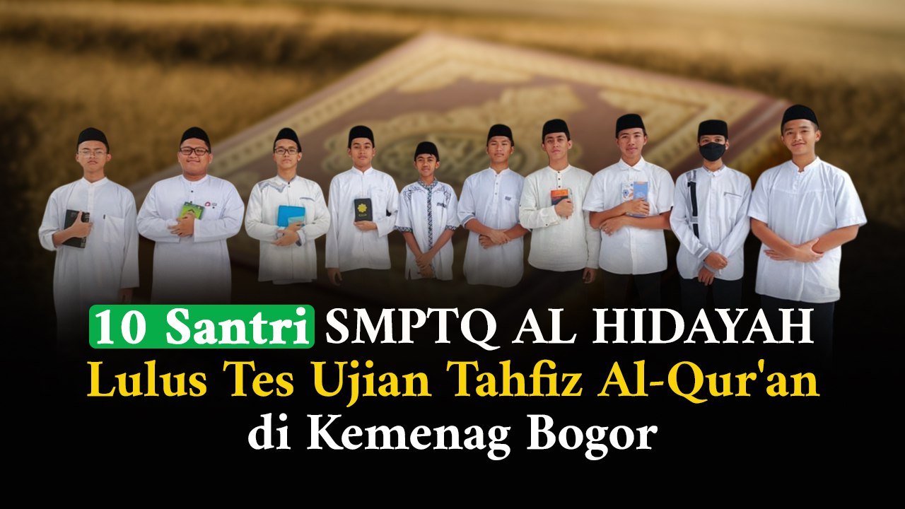10 Santri SMP AL HIDAYAH Lulus Tes Ujian Tahfiz Al-Qur’an di Kemenag Bogor