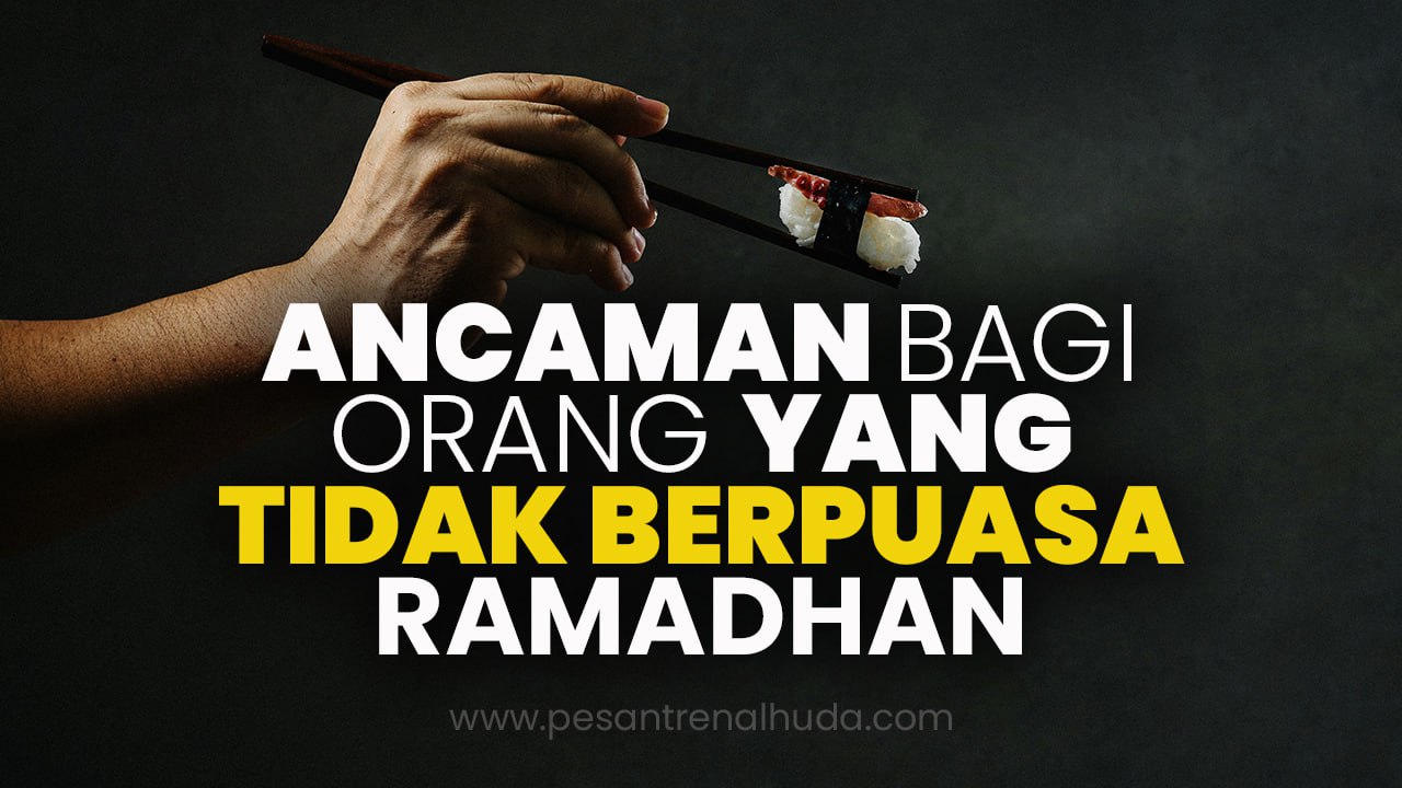 Ancaman Bagi Orang Yang Tidak Berpuasa Ramadhan