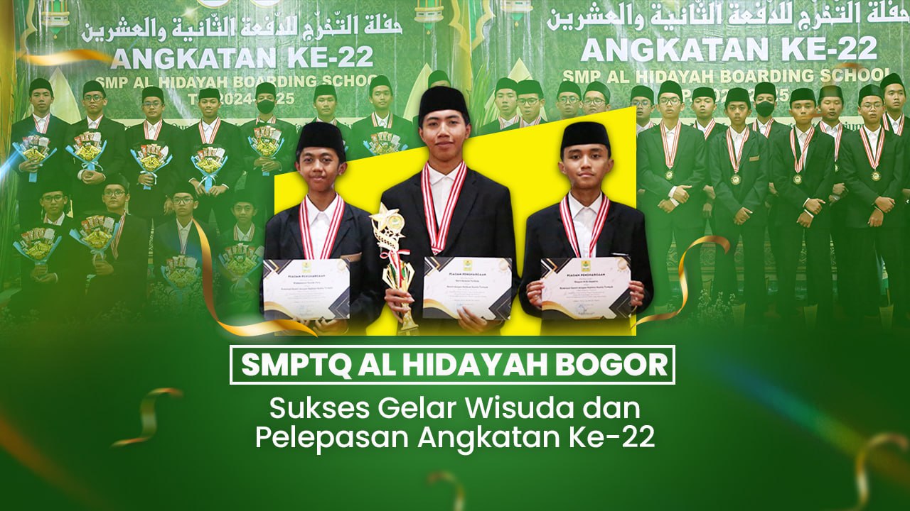 SMPTQ Al Hidayah Bogor Sukses Gelar Wisuda dan Pelepasan Angkatan Ke-22