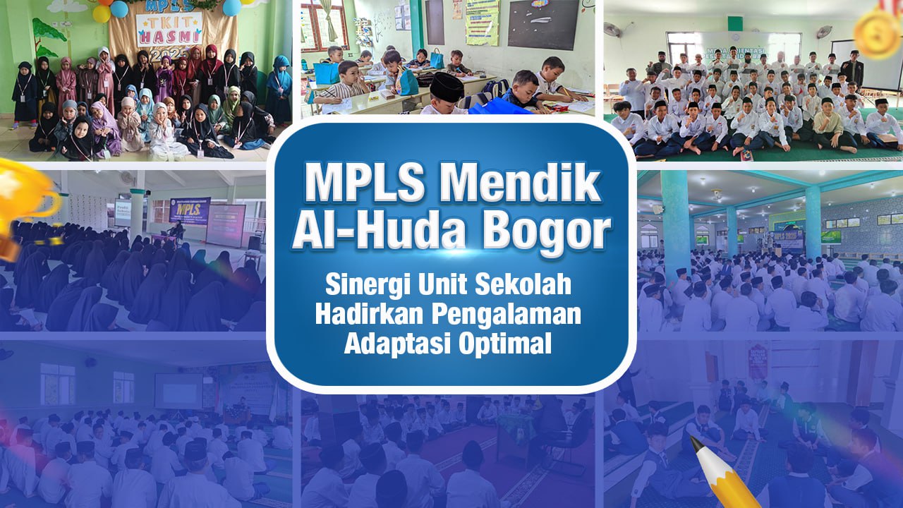 MPLS Mendik Al-Huda Bogor: Sinergi Unit Sekolah Hadirkan Pengalaman Adaptasi Optimal