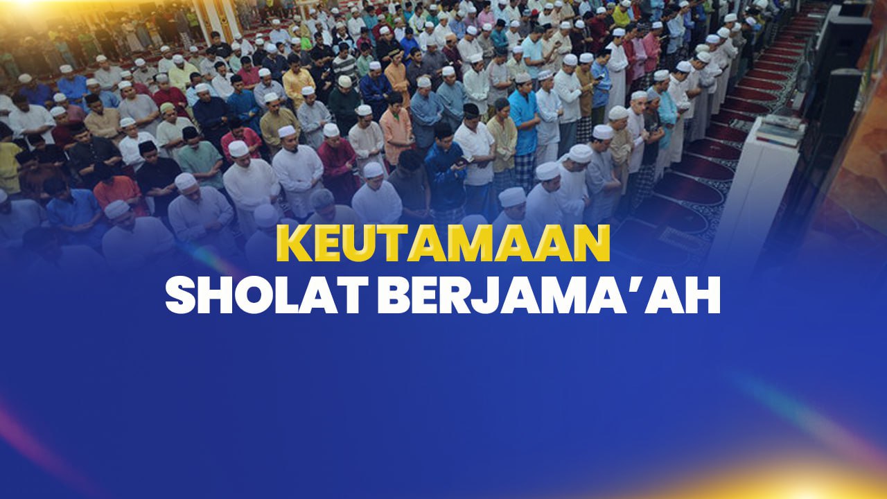 KEUTAMAAN SHALAT BERJAMA’AH