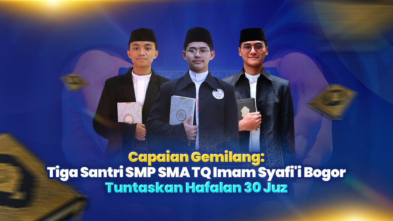 Capaian Gemilang: Tiga Santri SMP SMA TQ Imam Syafi’i Bogor Tuntaskan Hafalan 30 Juz