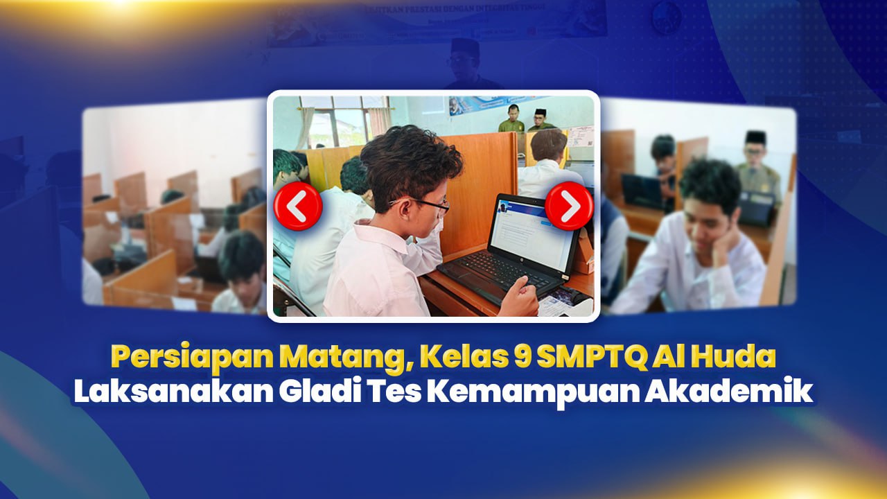 Persiapan Matang, Kelas 9 SMPTQ Al Huda Laksanakan Gladi Tes Kemampuan Akademik